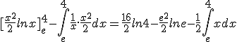 [\frac{x^2}{2}lnx]_e^4-\int_e^4\frac{1}{x}.\frac{x^2}{2}dx=\frac{16}{2}ln4-\frac{e^2}{2}lne-\frac{1}{2}\int_e^4xdx